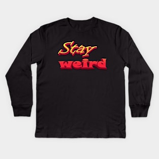 Stay Weird Kids Long Sleeve T-Shirt